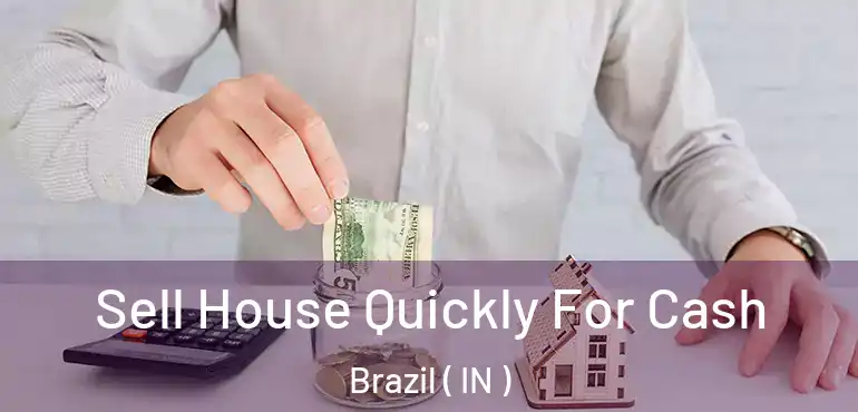  Sell House Quickly For Cash Brazil ( IN )