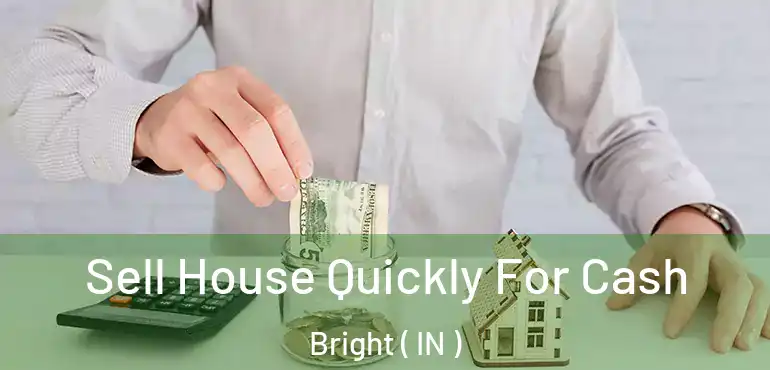 Sell House Quickly For Cash Bright ( IN )
