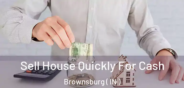  Sell House Quickly For Cash Brownsburg ( IN )