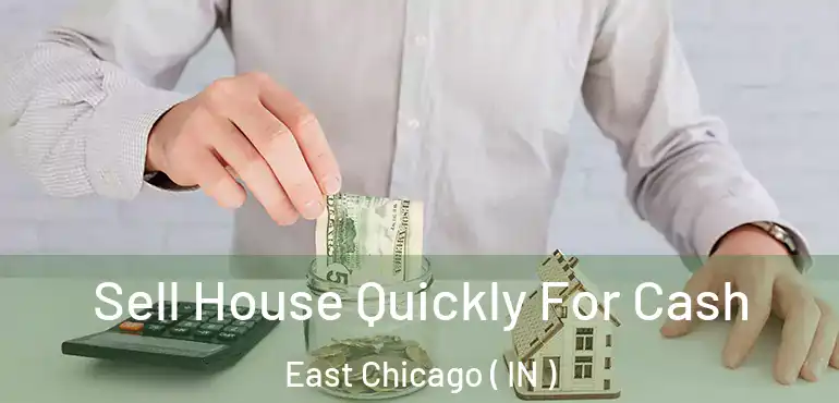 Sell House Quickly For Cash East Chicago ( IN )