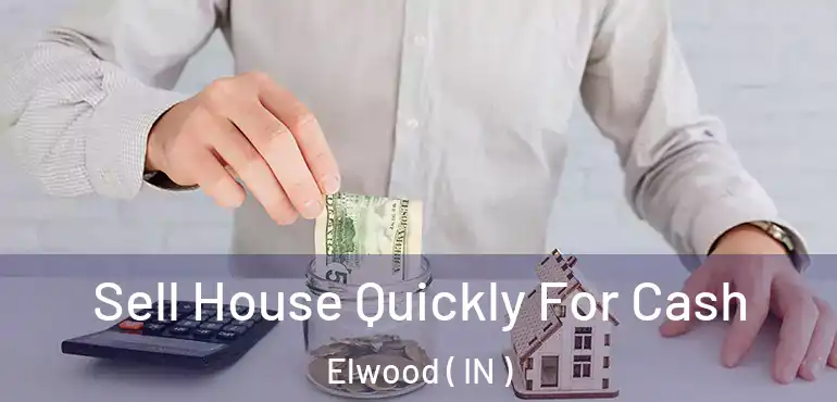 Sell House Quickly For Cash Elwood ( IN )
