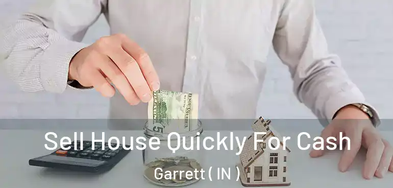  Sell House Quickly For Cash Garrett ( IN )