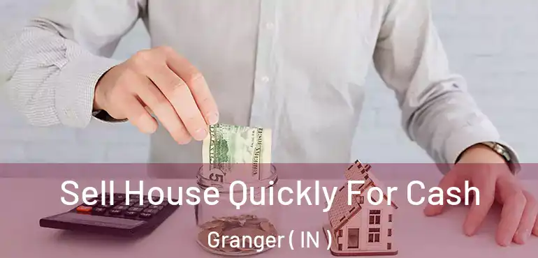 Sell House Quickly For Cash Granger ( IN )