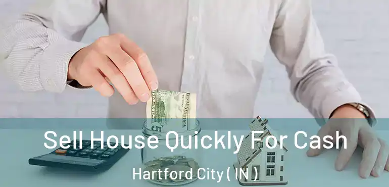  Sell House Quickly For Cash Hartford City ( IN )