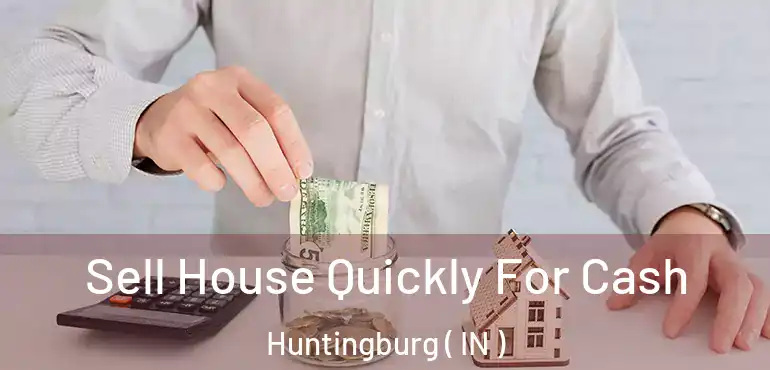 Sell House Quickly For Cash Huntingburg ( IN )