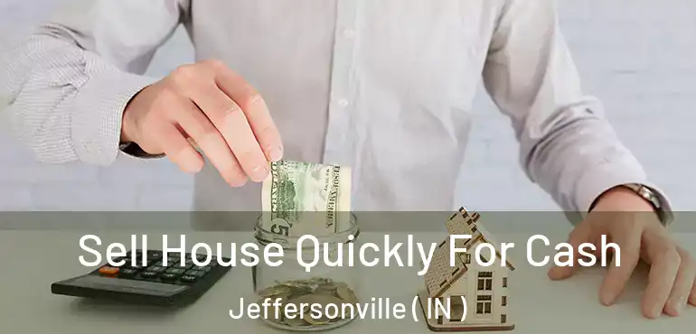 Sell House Quickly For Cash Jeffersonville ( IN )