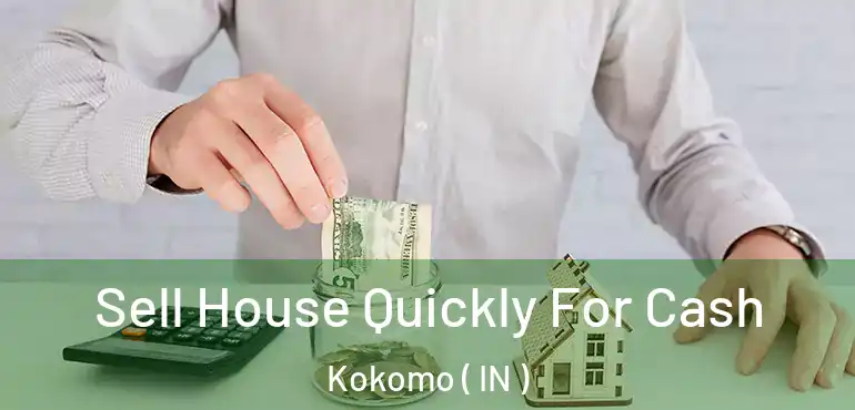  Sell House Quickly For Cash Kokomo ( IN )