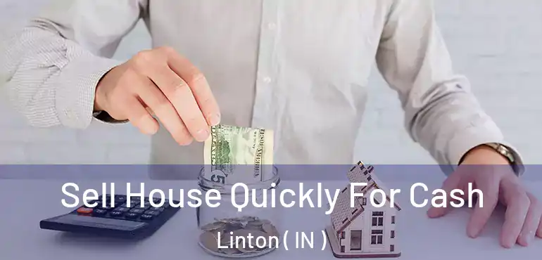 Sell House Quickly For Cash Linton ( IN )