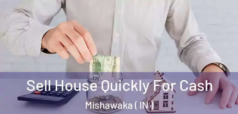 Sell House Quickly For Cash Mishawaka ( IN )