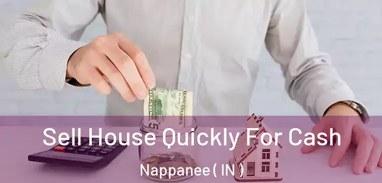  Sell House Quickly For Cash Nappanee ( IN )