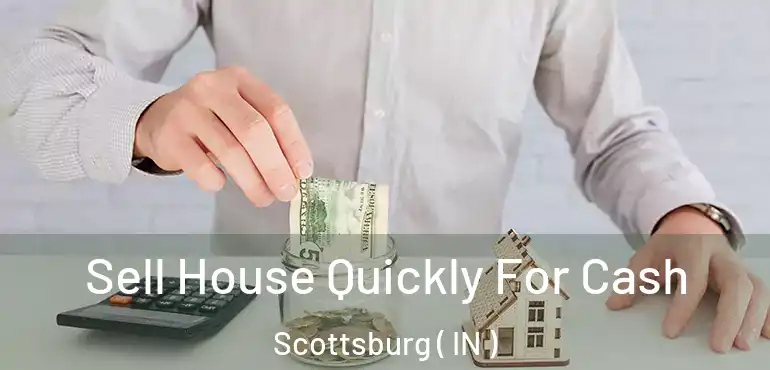 Sell House Quickly For Cash Scottsburg ( IN )