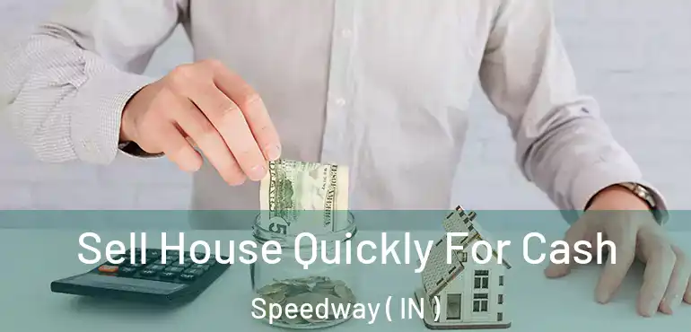 Sell House Quickly For Cash Speedway ( IN )