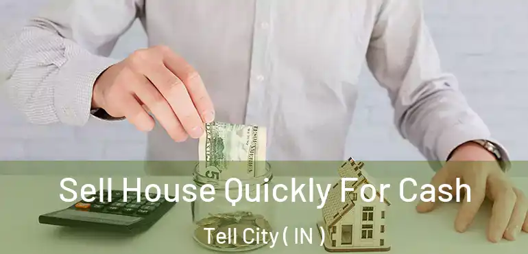  Sell House Quickly For Cash Tell City ( IN )