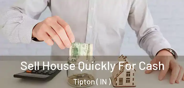  Sell House Quickly For Cash Tipton ( IN )
