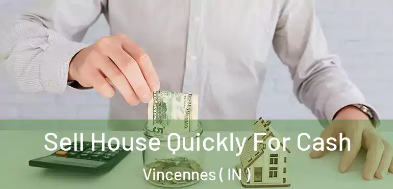 Sell House Quickly For Cash Vincennes ( IN )