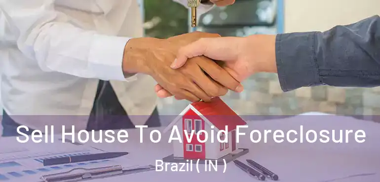 Sell House To Avoid Foreclosure Brazil ( IN )