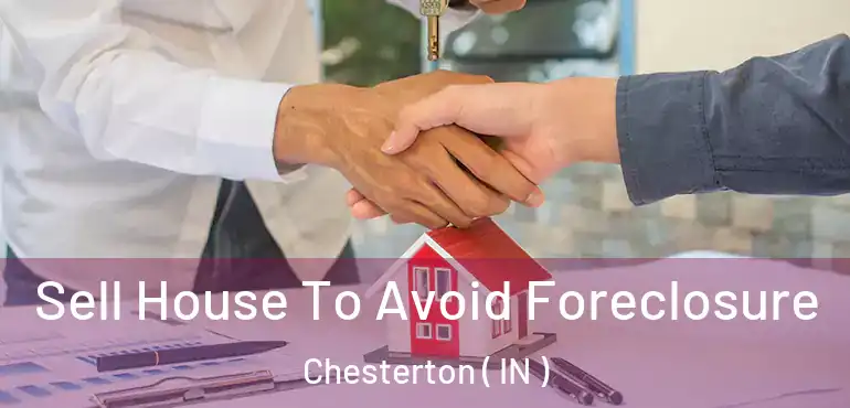 Sell House To Avoid Foreclosure Chesterton ( IN )