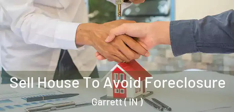  Sell House To Avoid Foreclosure Garrett ( IN )