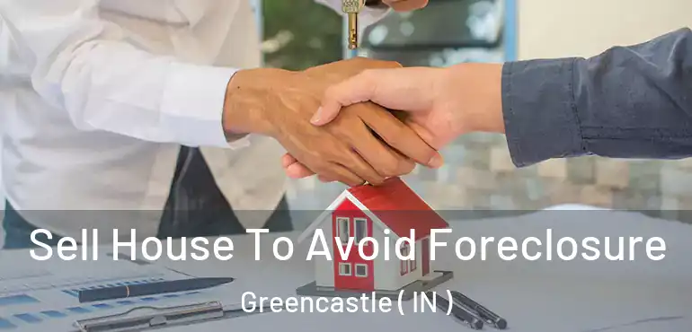 Sell House To Avoid Foreclosure Greencastle ( IN )