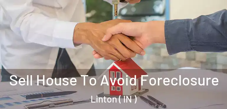  Sell House To Avoid Foreclosure Linton ( IN )