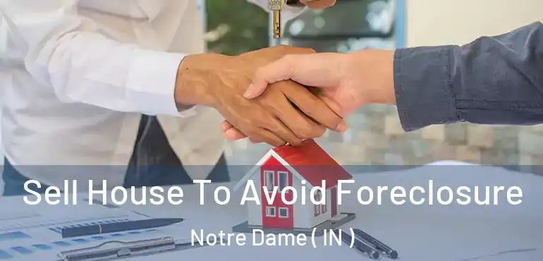 Sell House To Avoid Foreclosure Notre Dame ( IN )