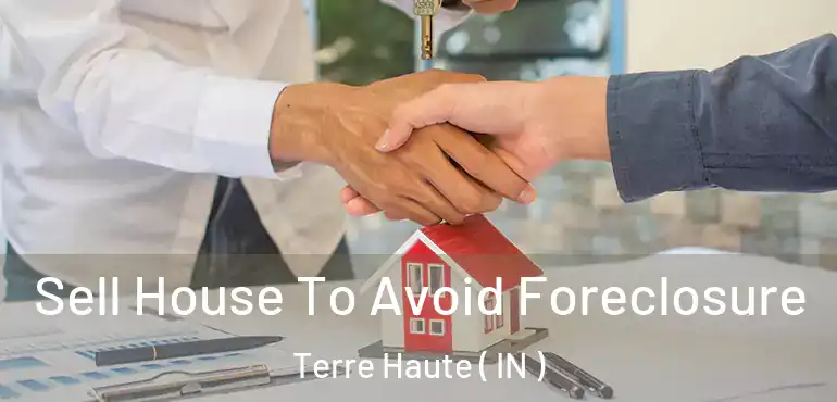 Sell House To Avoid Foreclosure Terre Haute ( IN )