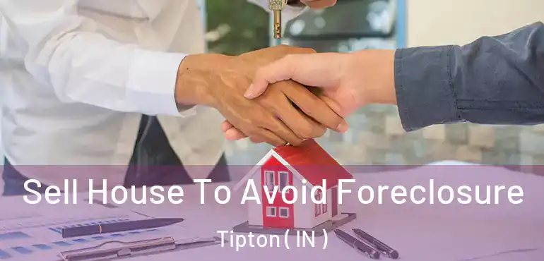  Sell House To Avoid Foreclosure Tipton ( IN )