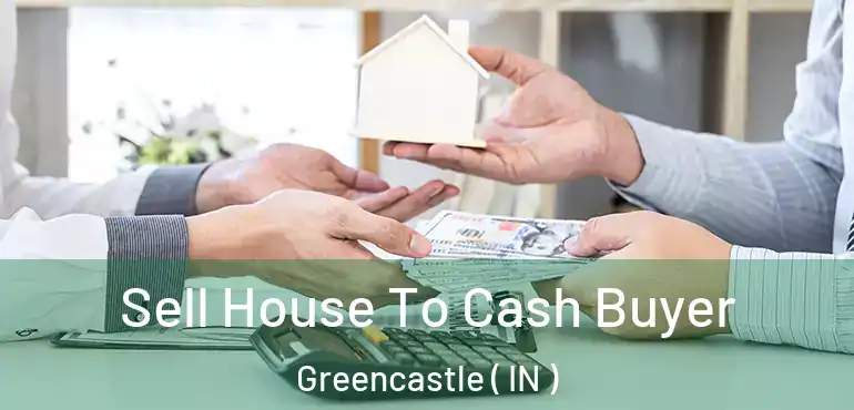 Sell House To Cash Buyer Greencastle ( IN )
