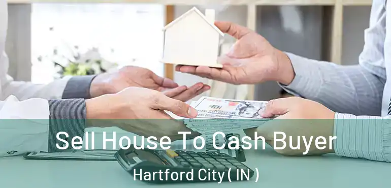 Sell House To Cash Buyer Hartford City ( IN )