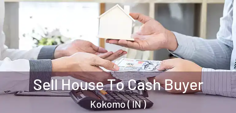 Sell House To Cash Buyer Kokomo ( IN )
