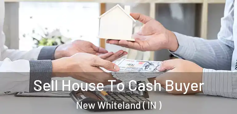 Sell House To Cash Buyer New Whiteland ( IN )