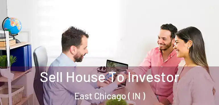Sell House To Investor East Chicago ( IN )