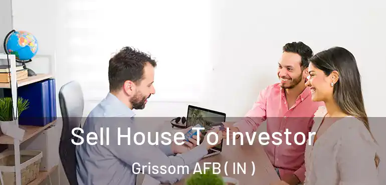 Sell House To Investor Grissom AFB ( IN )
