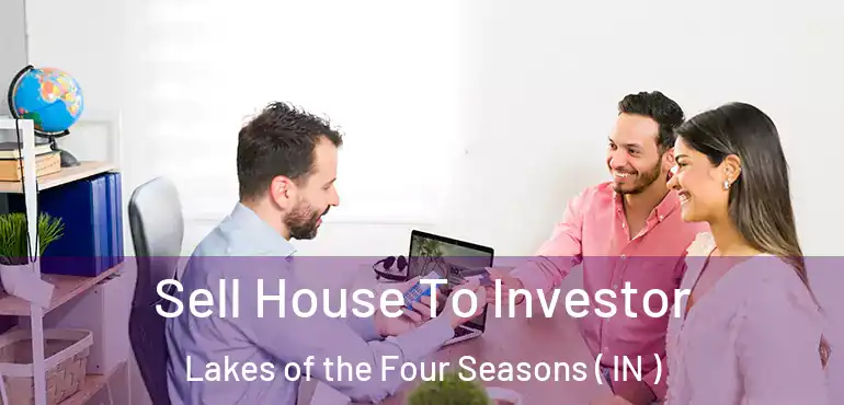 Sell House To Investor Lakes of the Four Seasons ( IN )