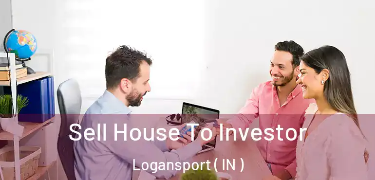 Sell House To Investor Logansport ( IN )