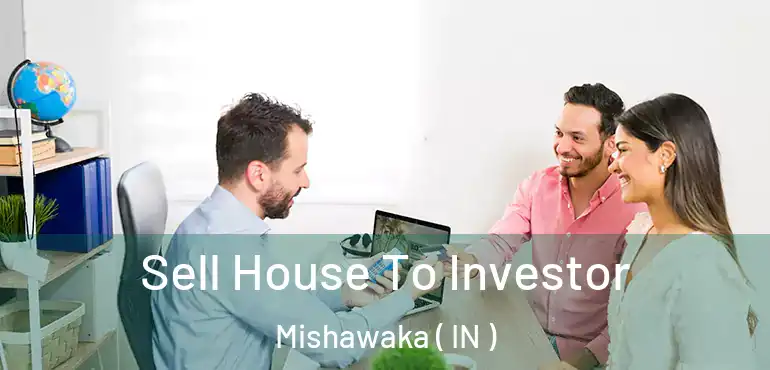 Sell House To Investor Mishawaka ( IN )