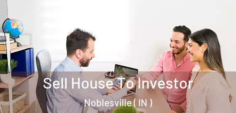 Sell House To Investor Noblesville ( IN )