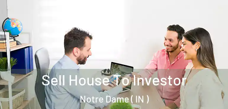 Sell House To Investor Notre Dame ( IN )