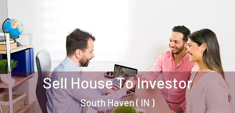 Sell House To Investor South Haven ( IN )