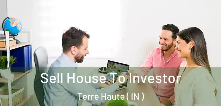  Sell House To Investor Terre Haute ( IN )