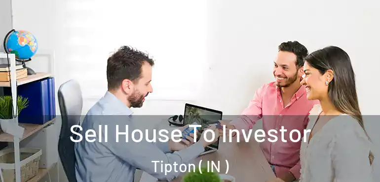 Sell House To Investor Tipton ( IN )