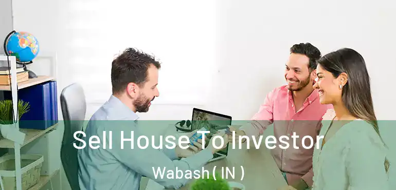  Sell House To Investor Wabash ( IN )