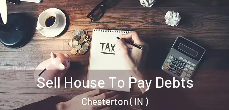 Sell House To Pay Debts Chesterton ( IN )