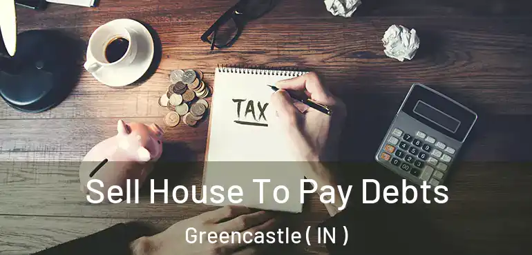  Sell House To Pay Debts Greencastle ( IN )