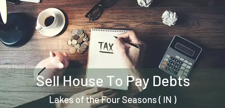 Sell House To Pay Debts Lakes of the Four Seasons ( IN )