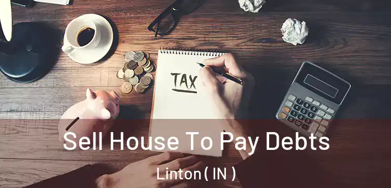  Sell House To Pay Debts Linton ( IN )
