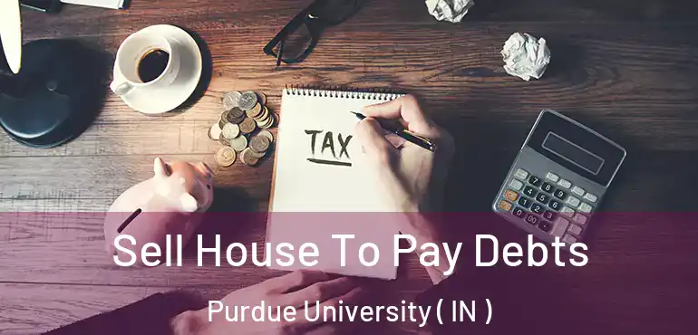  Sell House To Pay Debts Purdue University ( IN )