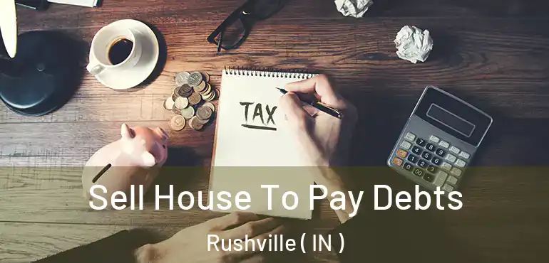 Sell House To Pay Debts Rushville ( IN )