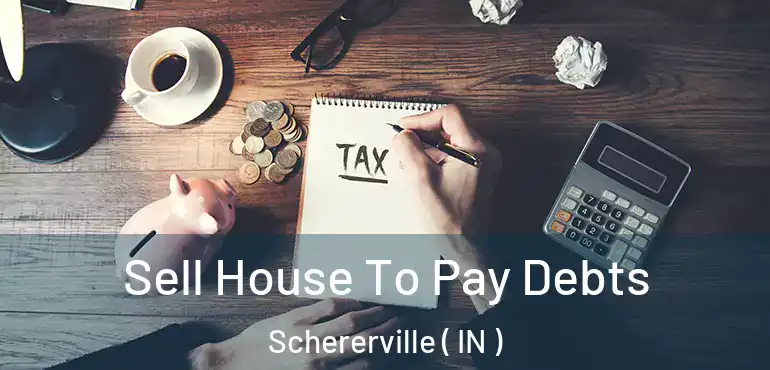 Sell House To Pay Debts Schererville ( IN )