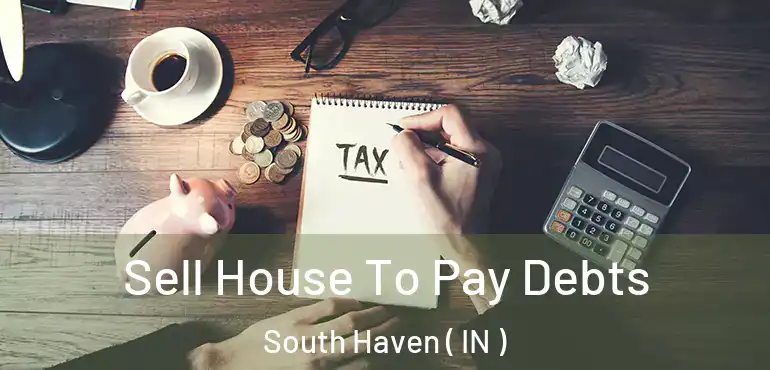  Sell House To Pay Debts South Haven ( IN )